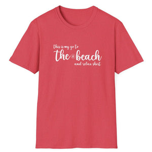 THIS IS MY GO TO THE BEACH AND RELAX WOMEN'S BEACH SHIRT