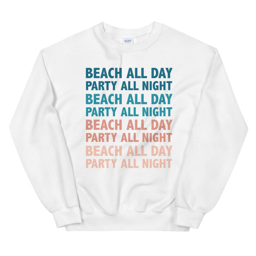 Beach All Day Party All Night Women Beach Sweatshirt