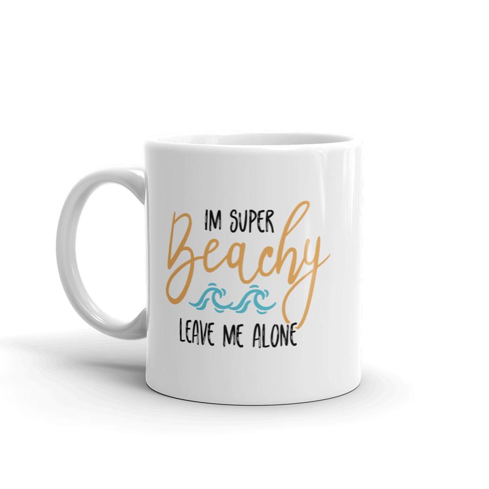 I'm Super Beachy Leave Me Alone Coffee Mug - Super Beachy