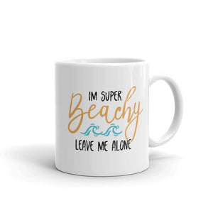 I'm Super Beachy Leave Me Alone Coffee Mug - Super Beachy