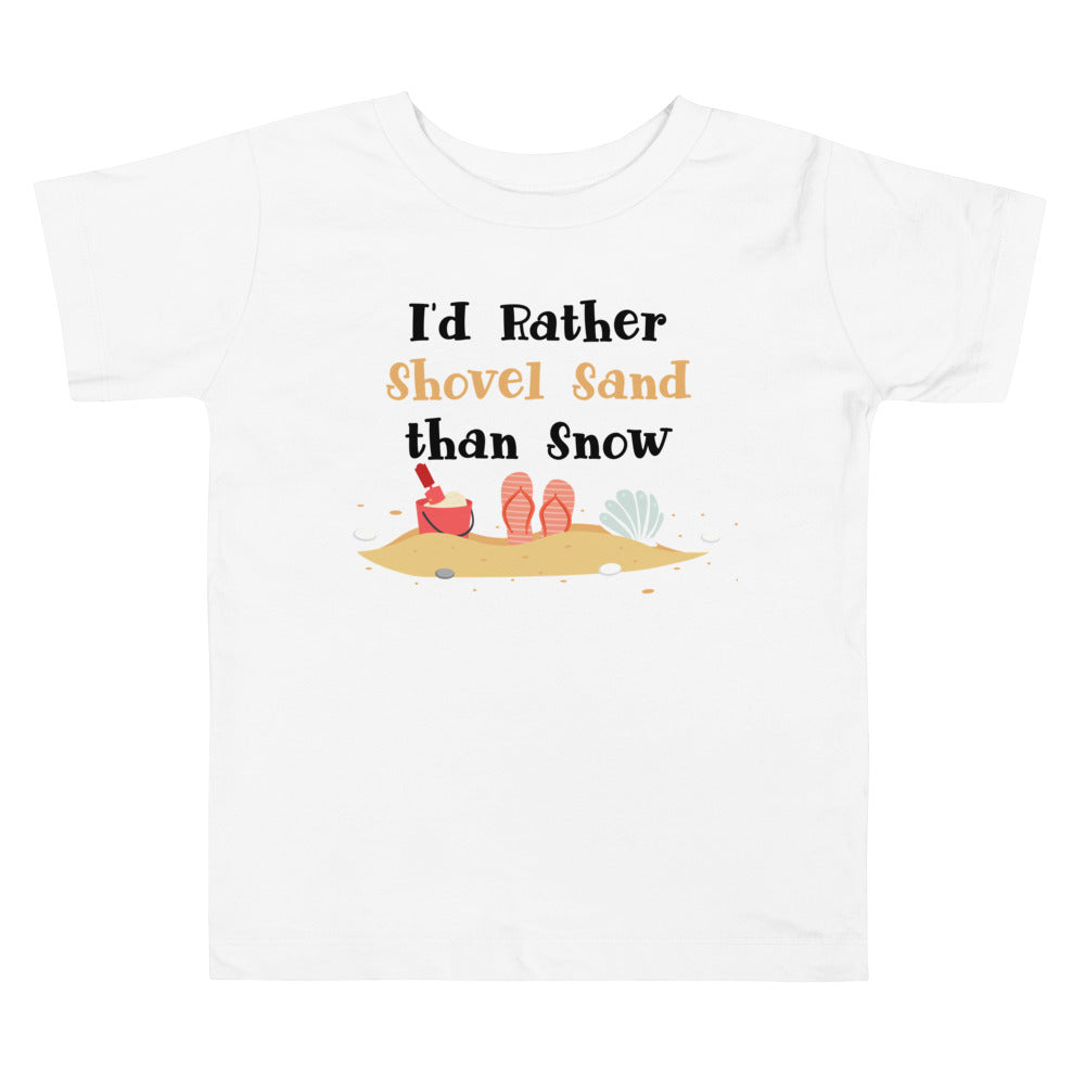 I'd Rather Shovel Sand Than Snow Toddler Girls' T-Shirt - Super Beachy