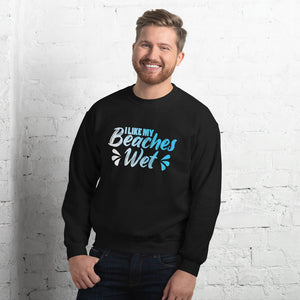 I LIKE MY BEACHES WET MEN'S BEACH SWEATSHIRT