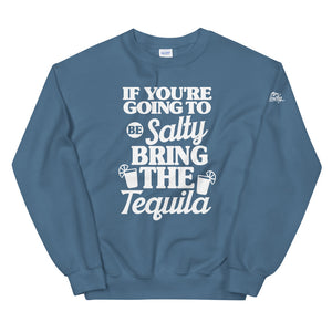 If Your Going To Be Salty Bring The Tequila Women's Beach  Sweatshirt - Super Beachy