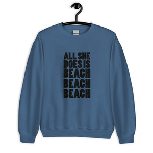 ALL SHE DOES IS BEACH BEACH BEACH MEN'S BEACH SWEATSHIRT