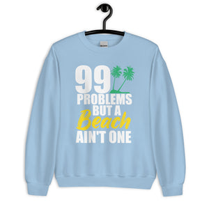 99 PROBLEMS BUT A BEACH AIN'T ONE MEN'S BEACH SWEATSHIRT