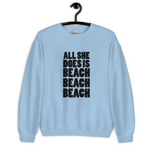 ALL SHE DOES IS BEACH BEACH BEACH MEN'S BEACH SWEATSHIRT