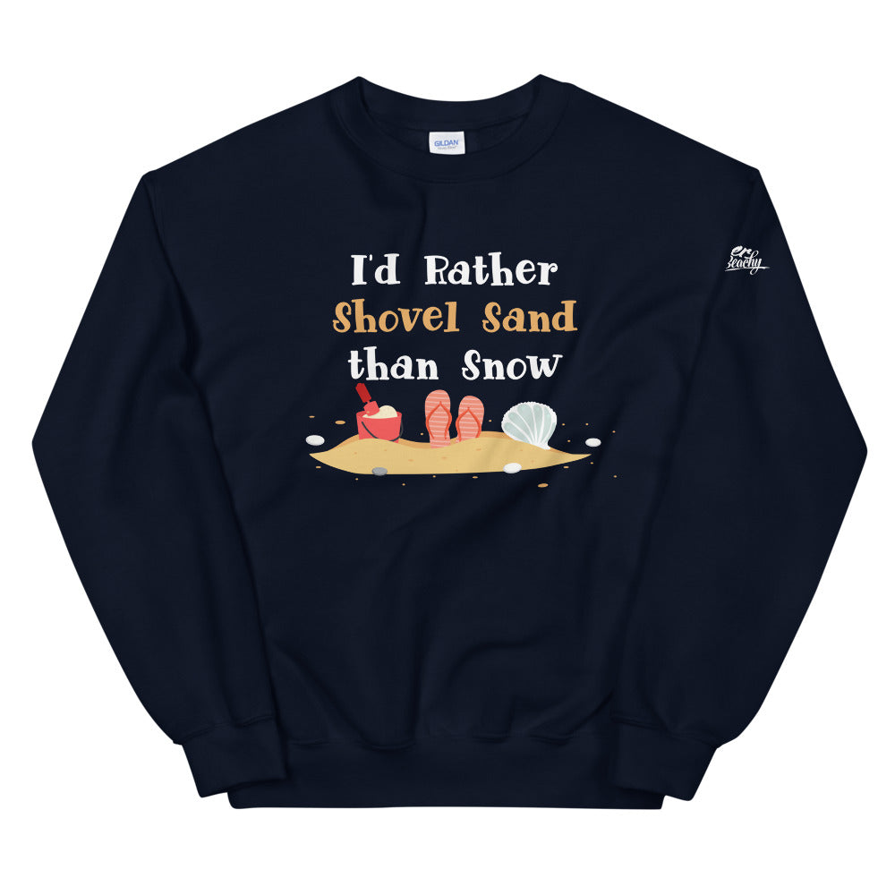 I'd Rather Shovel Sand Than Snow Women's Beach Sweatshirt - Super Beachy