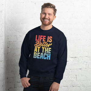 LIFE IS BETTER AT THE BEACH MEN'S SWEATSHIRT