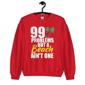 99 PROBLEMS BUT A BEACH AIN'T ONE MEN'S BEACH SWEATSHIRT