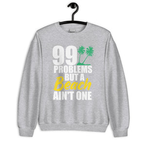 99 PROBLEMS BUT A BEACH AIN'T ONE MEN'S BEACH SWEATSHIRT