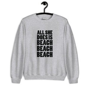 ALL SHE DOES IS BEACH BEACH BEACH MEN'S BEACH SWEATSHIRT