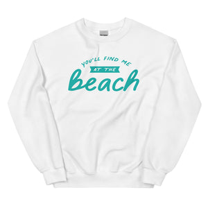 You'll Find Me At The Beach Women's Beach Sweatshirt