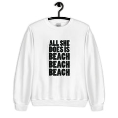 ALL SHE DOES IS BEACH BEACH BEACH MEN'S BEACH SWEATSHIRT