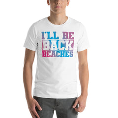 I'll Be Back Beaches Men's Beach T-Shirt